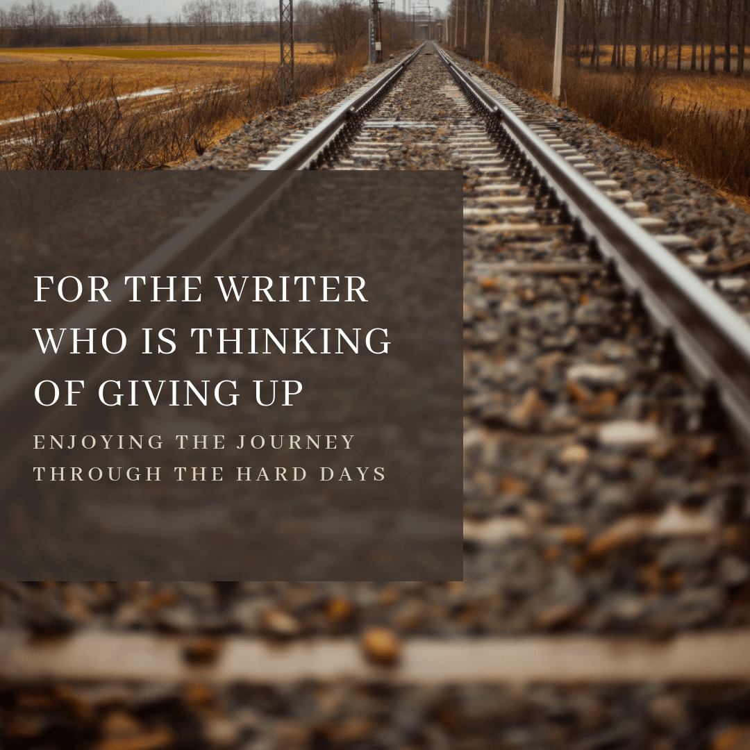 For The Writer Who Is Thinking Of Giving Up